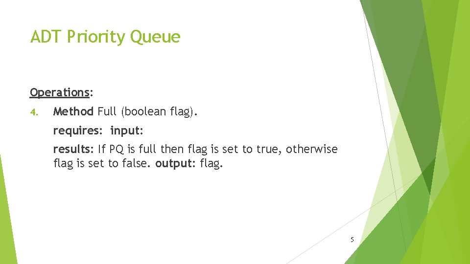 ADT Priority Queue Operations: 4. Method Full (boolean flag). requires: input: results: If PQ