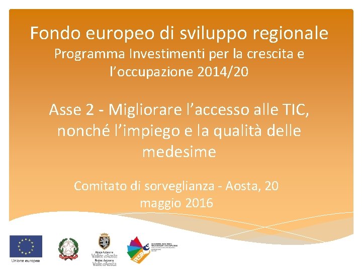 Fondo europeo di sviluppo regionale Programma Investimenti per la crescita e l’occupazione 2014/20 Asse