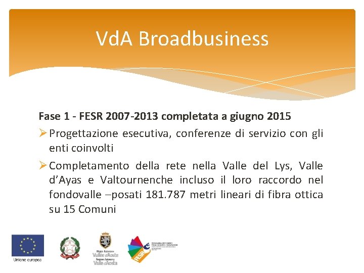 Vd. A Broadbusiness Fase 1 - FESR 2007 -2013 completata a giugno 2015 Ø