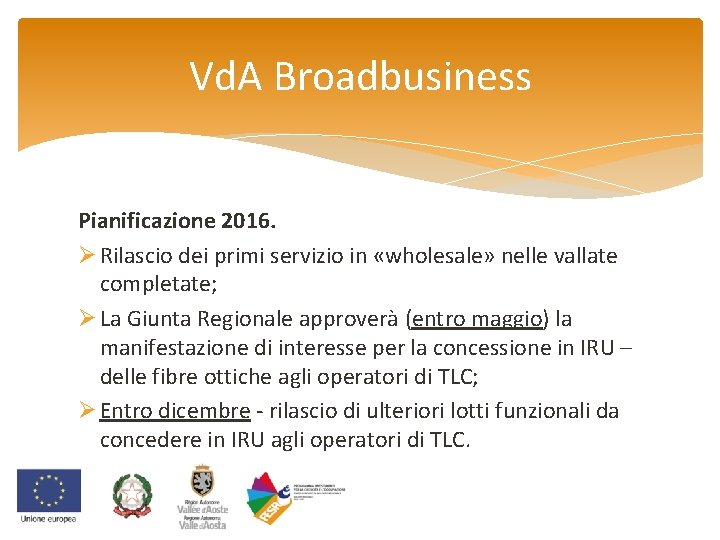 Vd. A Broadbusiness Pianificazione 2016. Ø Rilascio dei primi servizio in «wholesale» nelle vallate