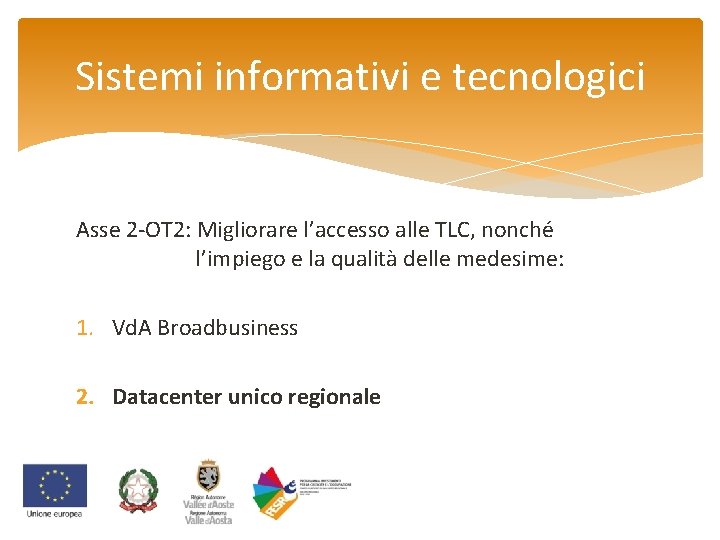 Sistemi informativi e tecnologici Asse 2 -OT 2: Migliorare l’accesso alle TLC, nonché l’impiego