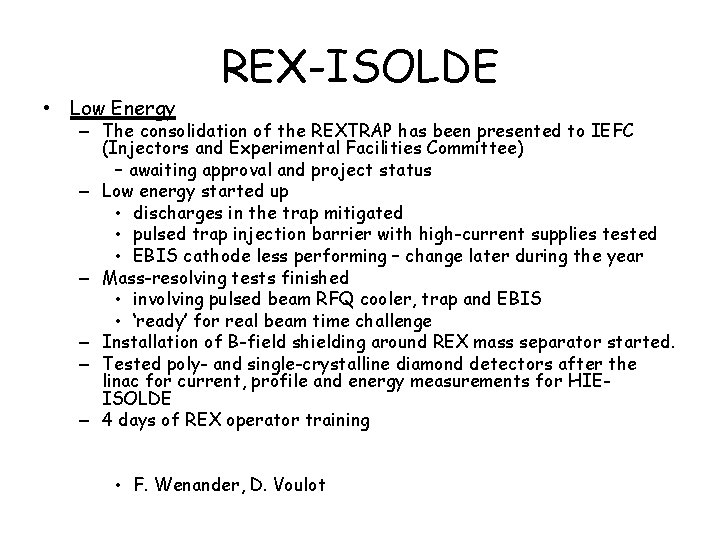  • Low Energy REX-ISOLDE – The consolidation of the REXTRAP has been presented