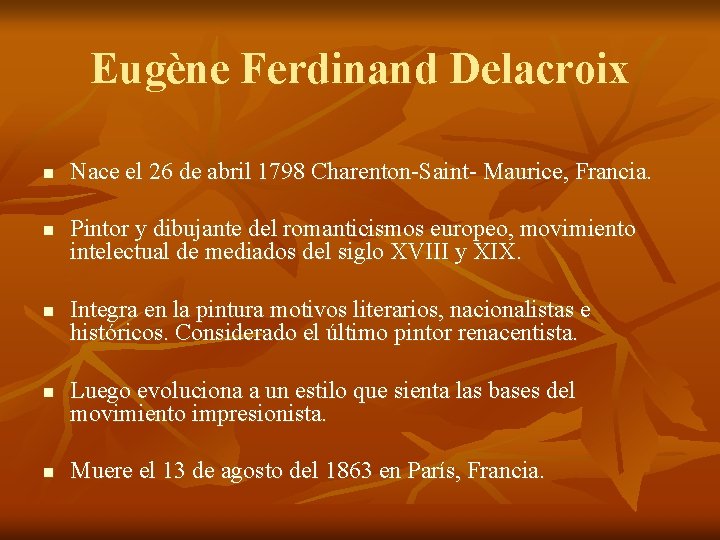Eugène Ferdinand Delacroix n n n Nace el 26 de abril 1798 Charenton-Saint- Maurice,