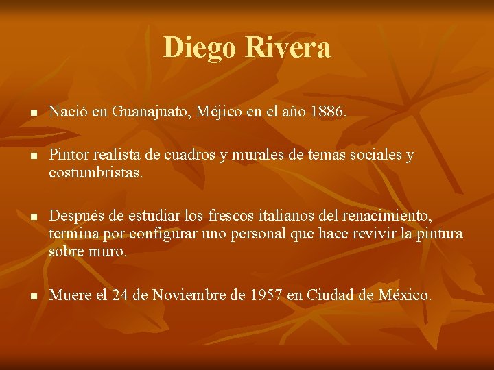 Diego Rivera n n Nació en Guanajuato, Méjico en el año 1886. Pintor realista