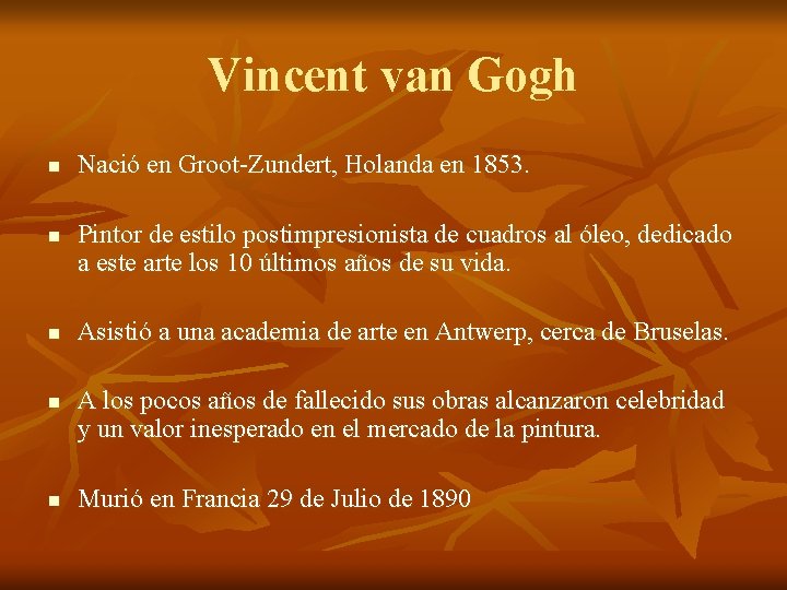 Vincent van Gogh n n n Nació en Groot-Zundert, Holanda en 1853. Pintor de