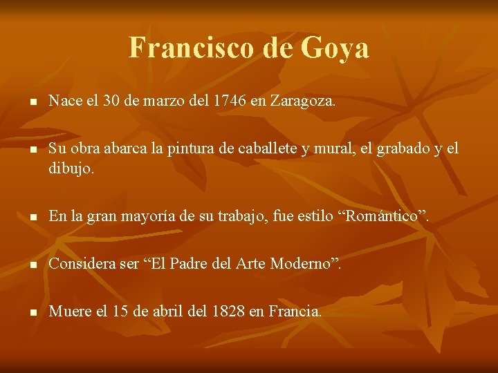 Francisco de Goya n n Nace el 30 de marzo del 1746 en Zaragoza.