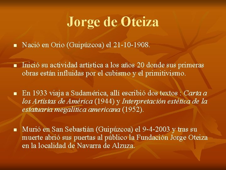 Jorge de Oteiza n n Nació en Orio (Guipúzcoa) el 21 -10 -1908. Inició