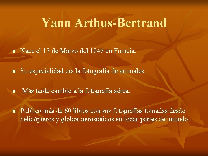 Yann Arthus-Bertrand n Nace el 13 de Marzo del 1946 en Francia. n Su