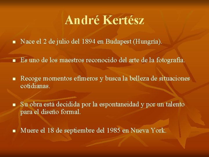 André Kertész n Nace el 2 de julio del 1894 en Budapest (Hungría). n