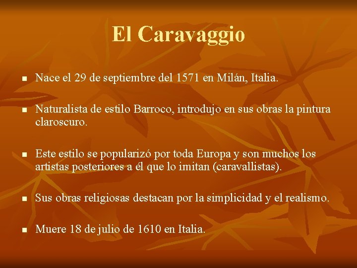 El Caravaggio n n n Nace el 29 de septiembre del 1571 en Milán,
