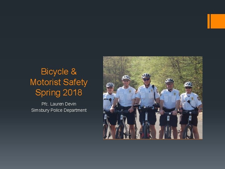 Bicycle & Motorist Safety Spring 2018 Pfc. Lauren Devin Simsbury Police Department 