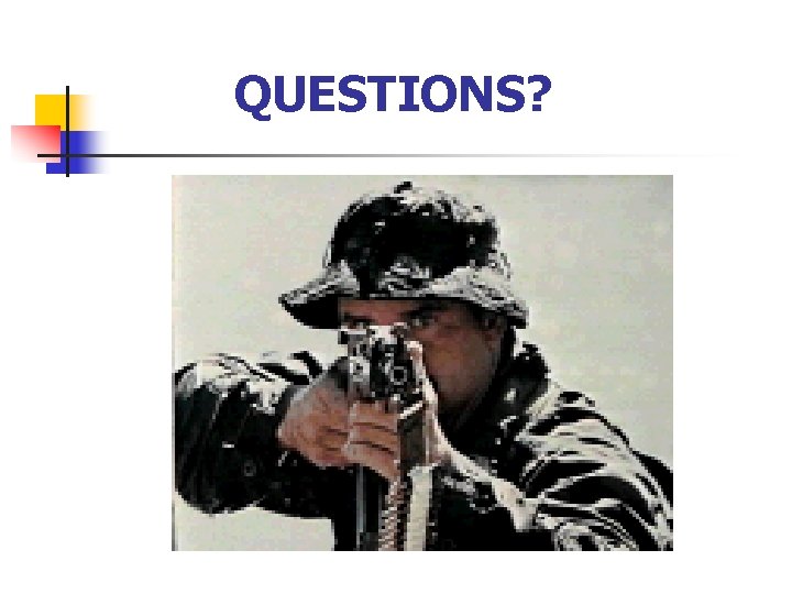 QUESTIONS? QUESTIONS?