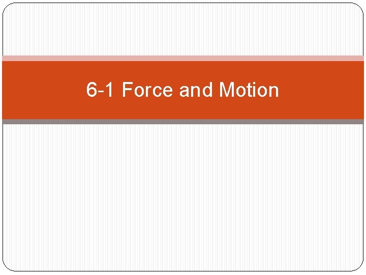 6 -1 Force and Motion 