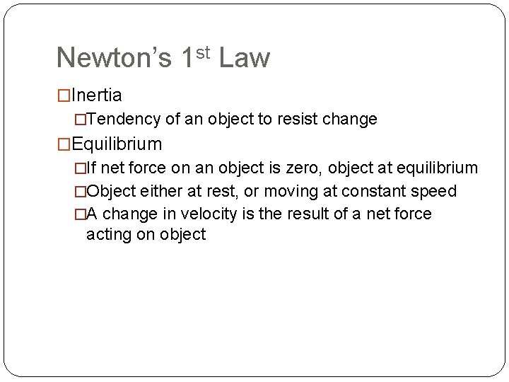 Newton’s 1 st Law �Inertia �Tendency of an object to resist change �Equilibrium �If