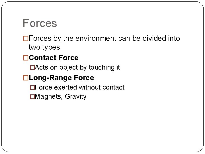 Forces �Forces by the environment can be divided into two types �Contact Force �Acts
