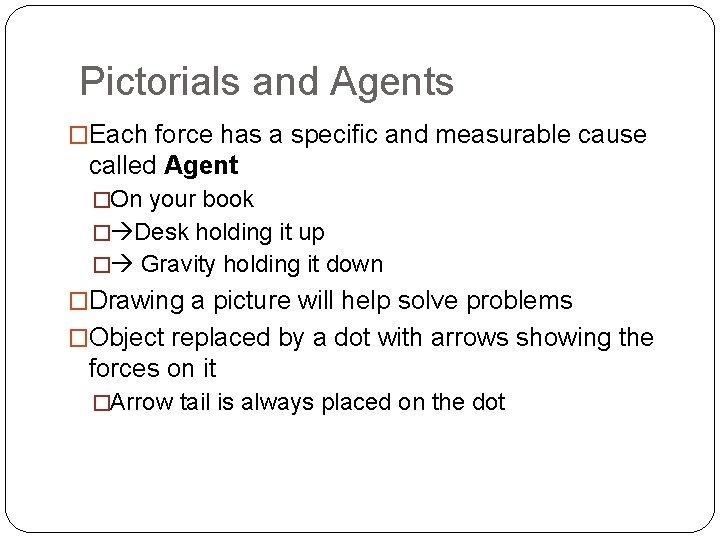 Pictorials and Agents �Each force has a specific and measurable cause called Agent �On