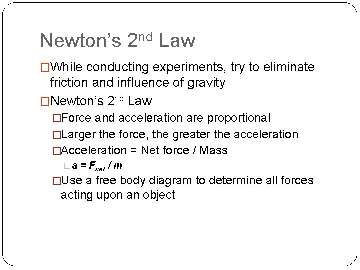 Newton’s 2 nd Law �While conducting experiments, try to eliminate friction and influence of