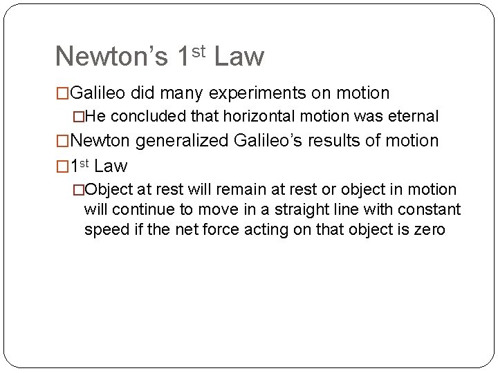 Newton’s 1 st Law �Galileo did many experiments on motion �He concluded that horizontal