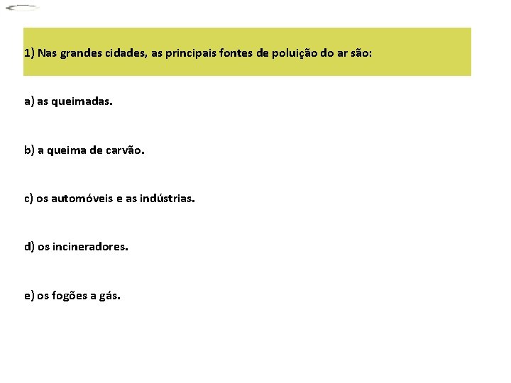 1) Nas grandes cidades, as principais fontes de poluição do ar são: a) as