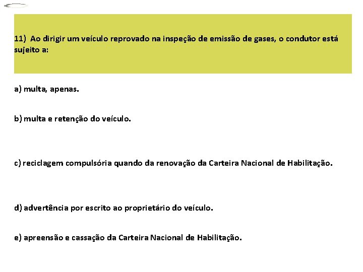 11) Ao dirigir um veículo reprovado na inspeção de emissão de gases, o condutor