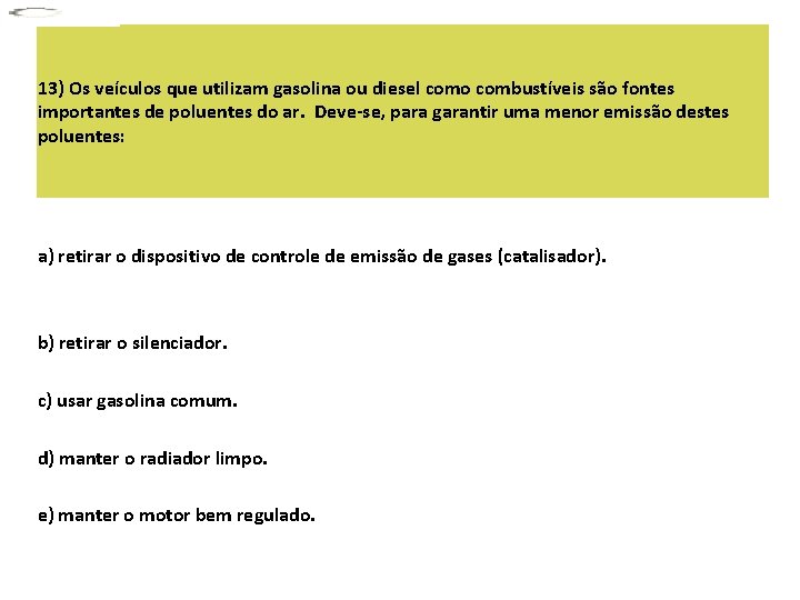 13) Os veículos que utilizam gasolina ou diesel como combustíveis são fontes importantes de