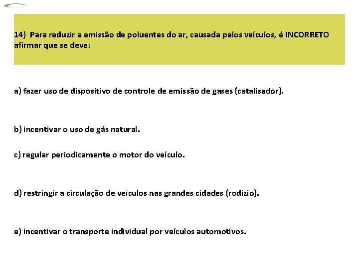 14) Para reduzir a emissão de poluentes do ar, causada pelos veículos, é INCORRETO