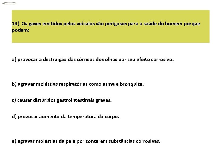 18) Os gases emitidos pelos veículos são perigosos para a saúde do homem porque