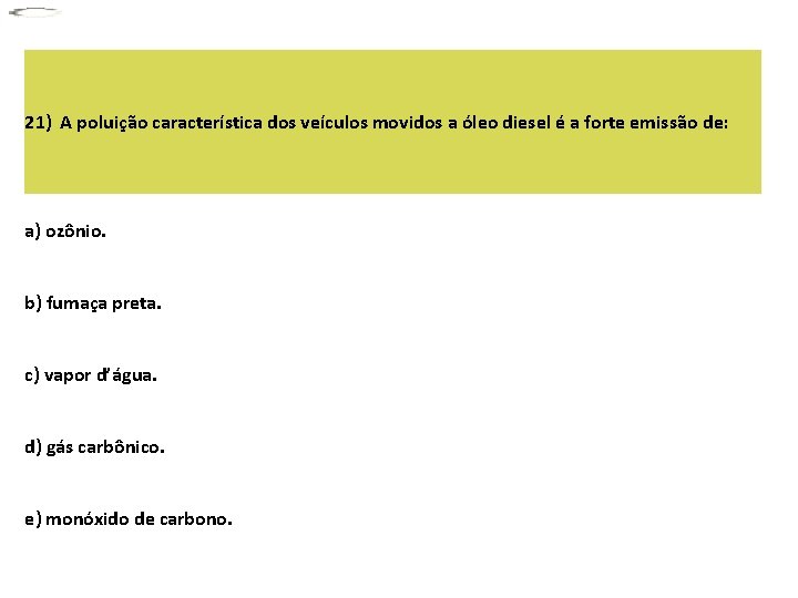 21) A poluição característica dos veículos movidos a óleo diesel é a forte emissão