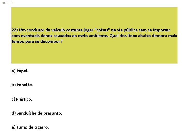 22) Um condutor de veículo costuma jogar "coisas" na via pública sem se importar