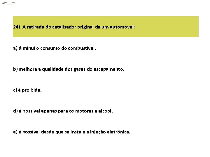 24) A retirada do catalisador original de um automóvel: a) diminui o consumo do