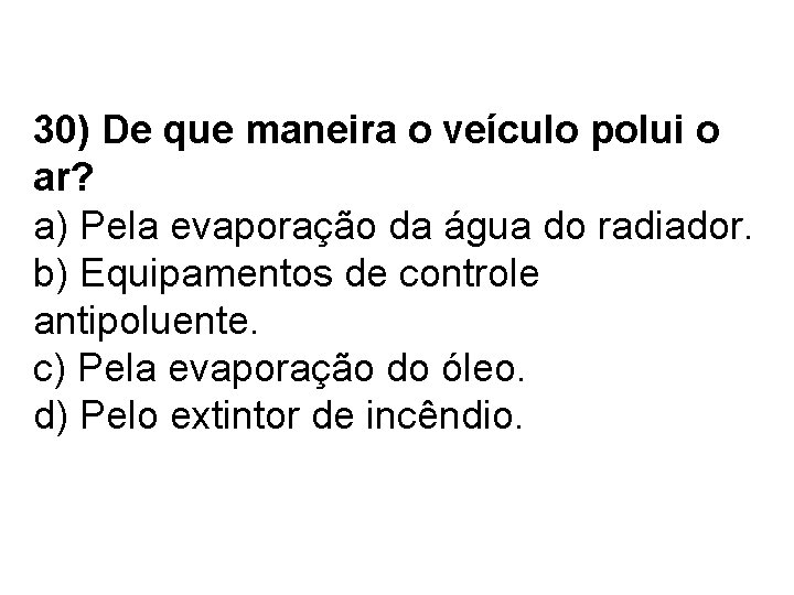 30) De que maneira o veículo polui o ar? a) Pela evaporação da água