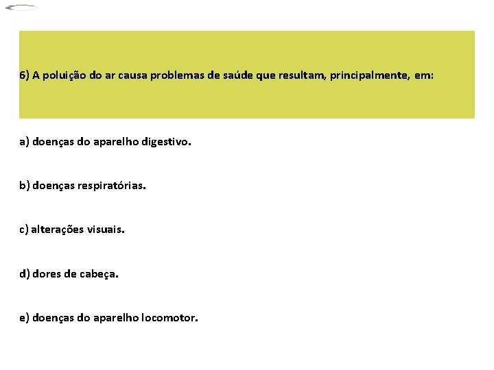 6) A poluição do ar causa problemas de saúde que resultam, principalmente, em: a)