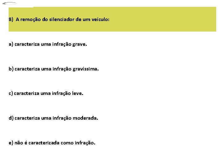 8) A remoção do silenciador de um veículo: a) caracteriza uma infração grave. b)