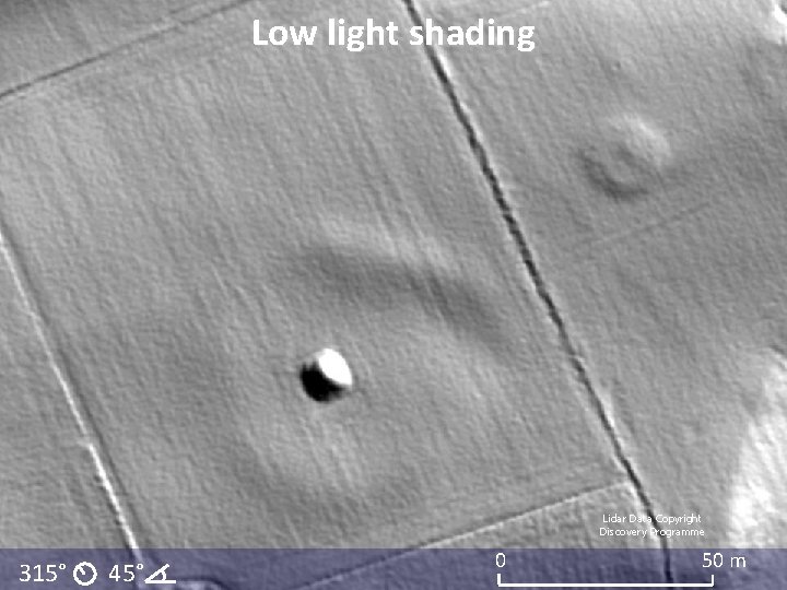 Low light shading Lidar Data Copyright Discovery Programme 315° 45° 5° 0 50 m Low light shading Lidar Data Copyright Discovery Programme 315° 45° 5° 0 50 m