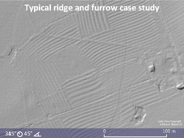 Typical ridge and furrow case study Lidar Data Copyright Infoterra Global Ltd 315° 45° Typical ridge and furrow case study Lidar Data Copyright Infoterra Global Ltd 315° 45°