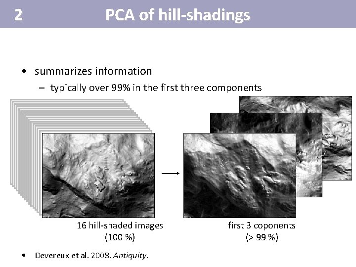 2 PCA of hill-shadings • summarizes information – typically over 99% in the first 2 PCA of hill-shadings • summarizes information – typically over 99% in the first