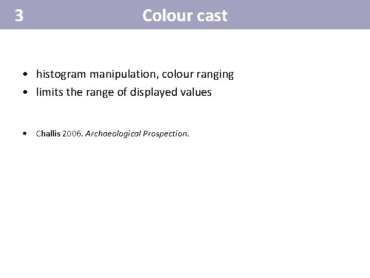 3 Colour cast • histogram manipulation, colour ranging • limits the range of displayed 3 Colour cast • histogram manipulation, colour ranging • limits the range of displayed