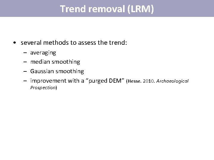 Trend removal (LRM) • several methods to assess the trend: – – averaging median Trend removal (LRM) • several methods to assess the trend: – – averaging median