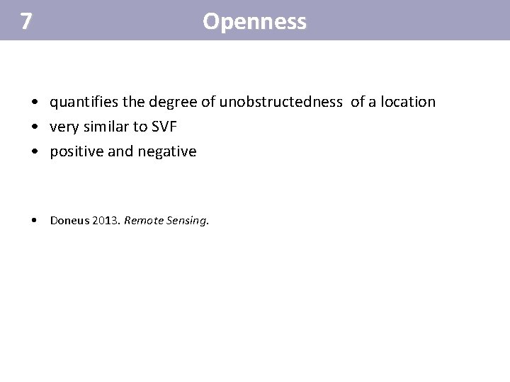 7 Openness • quantifies the degree of unobstructedness of a location • very similar 7 Openness • quantifies the degree of unobstructedness of a location • very similar