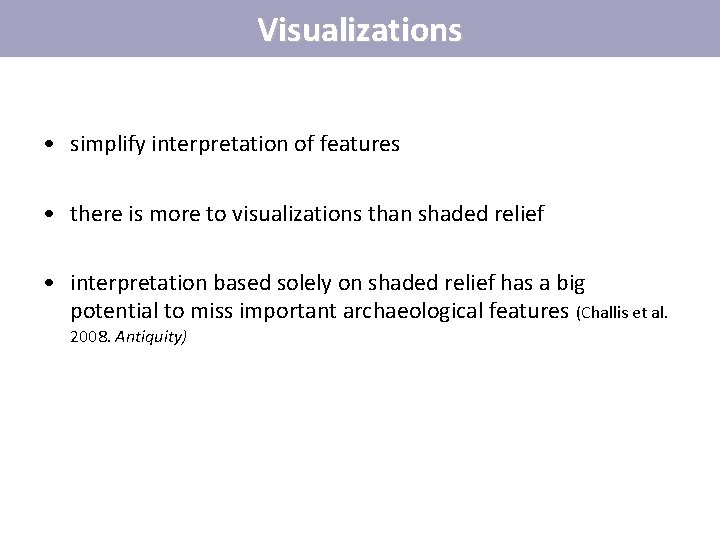 Visualizations • simplify interpretation of features • there is more to visualizations than shaded Visualizations • simplify interpretation of features • there is more to visualizations than shaded