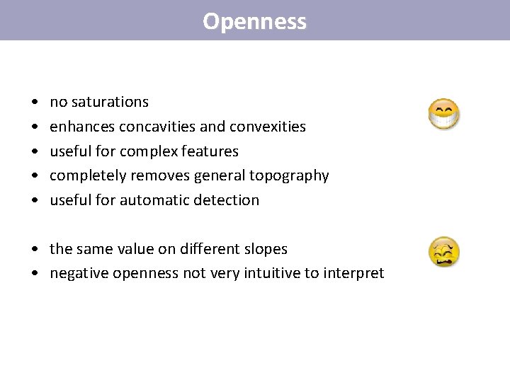 Openness • • • no saturations enhances concavities and convexities useful for complex features Openness • • • no saturations enhances concavities and convexities useful for complex features