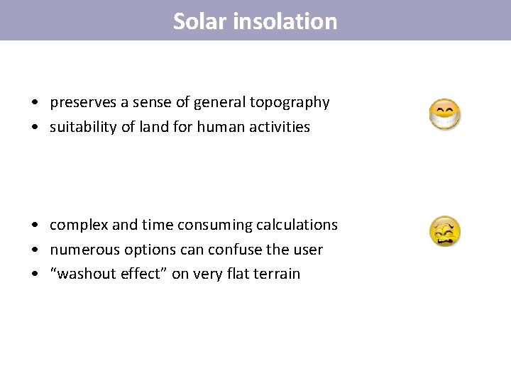 Solar insolation • preserves a sense of general topography • suitability of land for Solar insolation • preserves a sense of general topography • suitability of land for