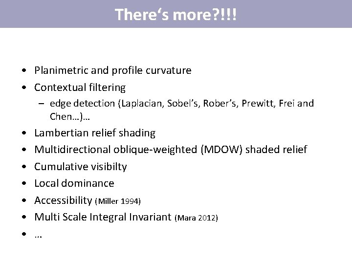 There‘s more? !!! • Planimetric and profile curvature • Contextual filtering – edge detection There‘s more? !!! • Planimetric and profile curvature • Contextual filtering – edge detection