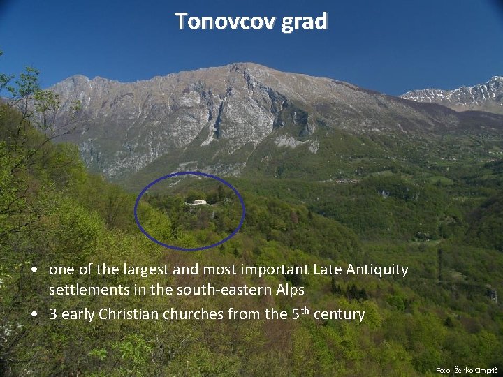 Tonovcov grad • one of the largest and most important Late Antiquity settlements in Tonovcov grad • one of the largest and most important Late Antiquity settlements in