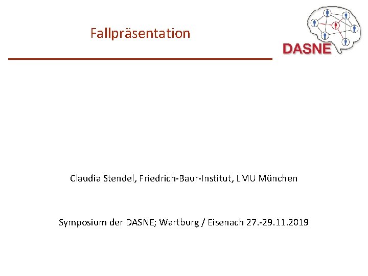 Fallpräsentation Claudia Stendel, Friedrich-Baur-Institut, LMU München Symposium der DASNE; Wartburg / Eisenach 27. -29.