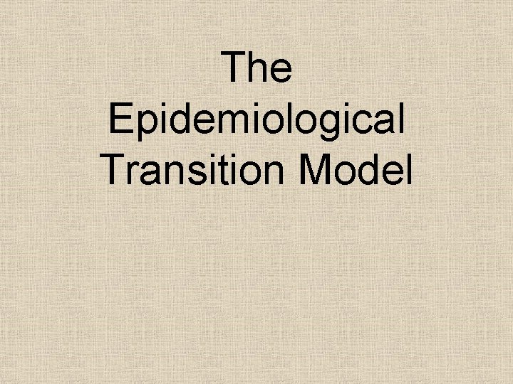 The Epidemiological Transition Model 