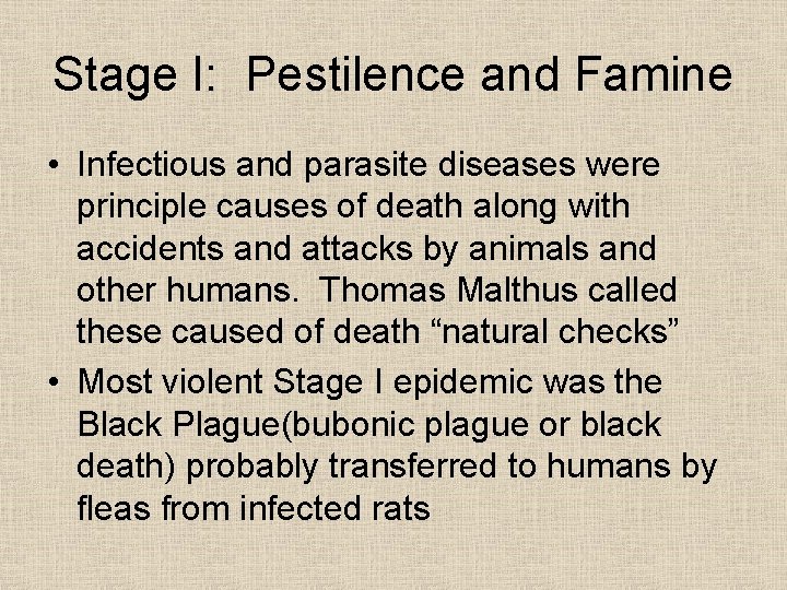 Stage I: Pestilence and Famine • Infectious and parasite diseases were principle causes of