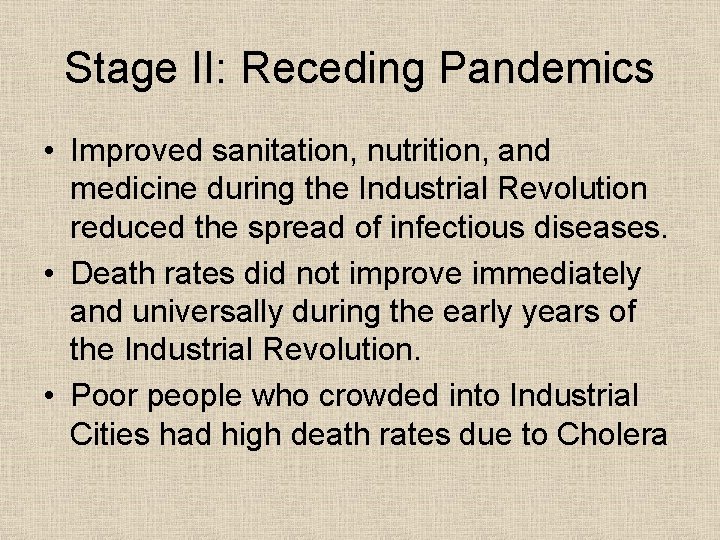 Stage II: Receding Pandemics • Improved sanitation, nutrition, and medicine during the Industrial Revolution