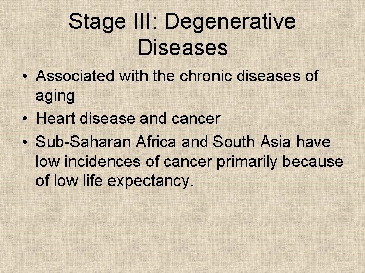 Stage III: Degenerative Diseases • Associated with the chronic diseases of aging • Heart