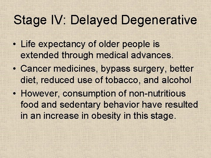 Stage IV: Delayed Degenerative • Life expectancy of older people is extended through medical